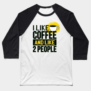 Funny I Like Coffee and Like Two Other People Gifts Baseball T-Shirt